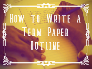 how to write a term paper outline