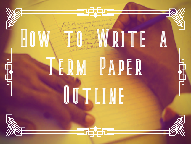 how-to-write-a-term-paper-outline-professional-tips-from-academic-experts