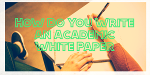 How Do You Write an Academic White Paper