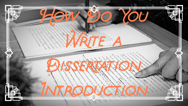 How Do You Write A Dissertation Introduction - Professional Academic ...